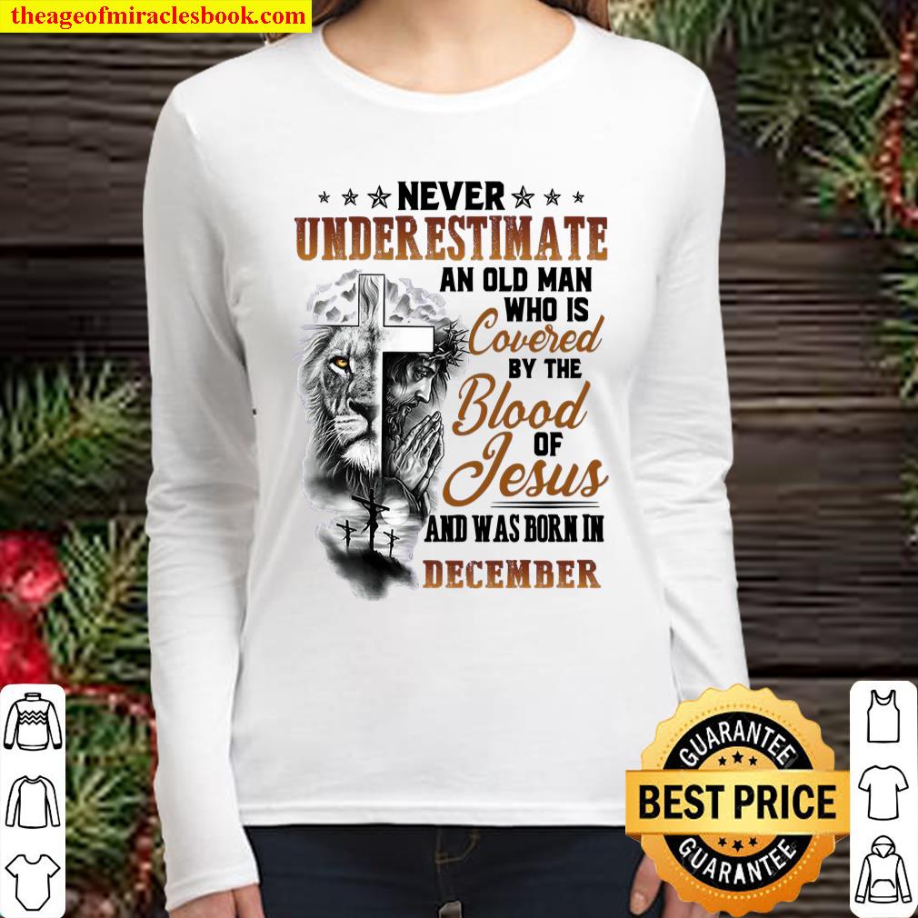 Never Underestimate An Old Man Who Is Covered By The Blood Of Jesus An Women Long Sleeved