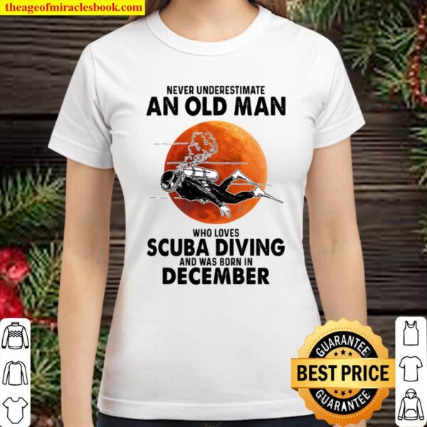 Never Underestimate An Old Man Who Loves Scuba Diving And Was Born In Classic Women T-Shirt