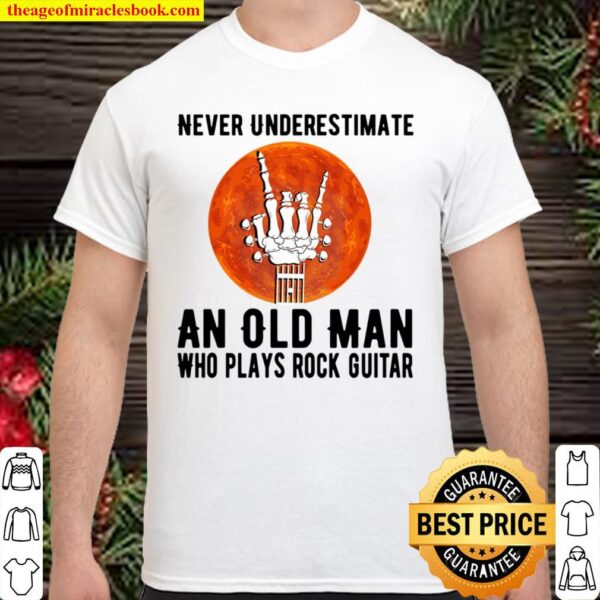 Never Underestimate An Old Man Who Plays Rock Guitar Shirt