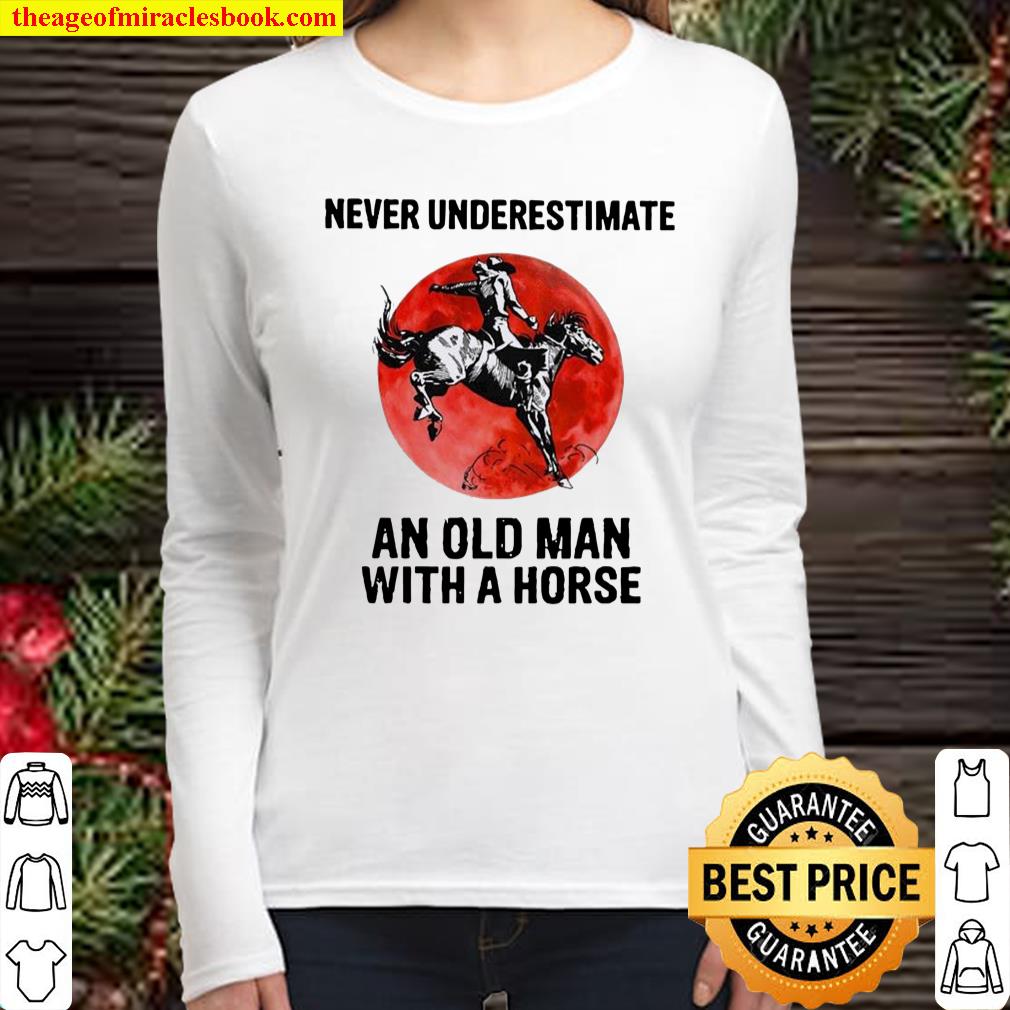 Never Underestimate An Old Man With A Horse – Happy Father’s Day 2021 Women Long Sleeved