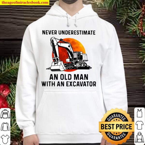 Never Underestimate An Old Man With An Excavator Hoodie