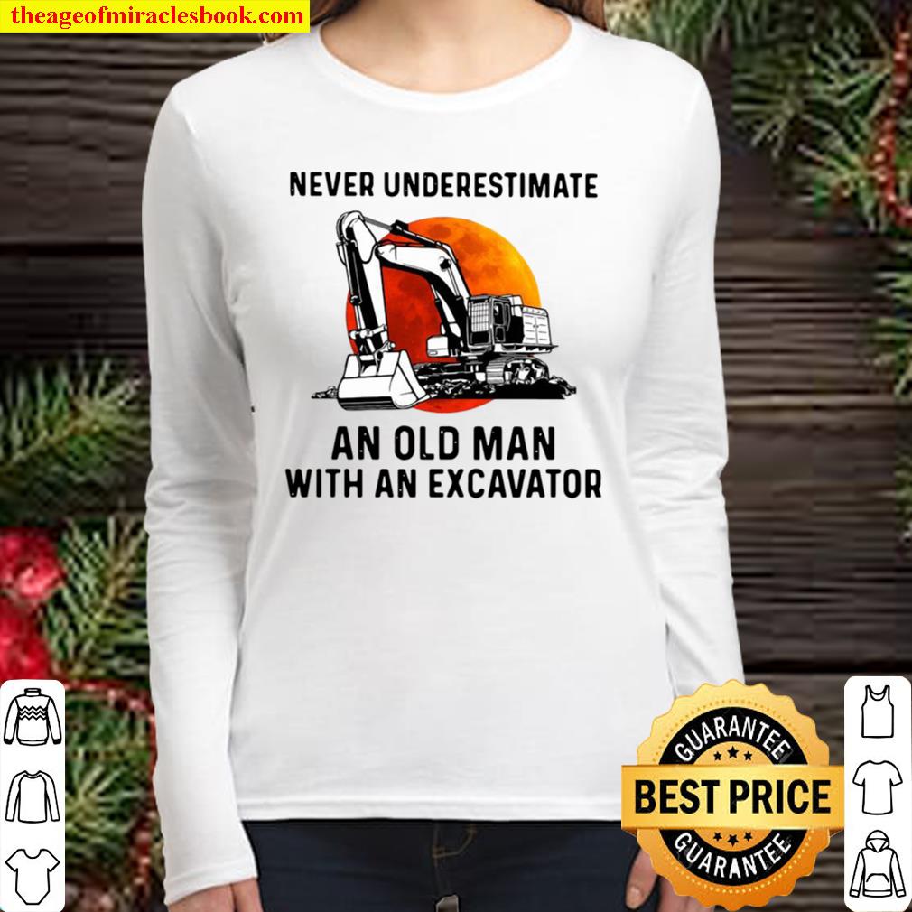 Never Underestimate An Old Man With An Excavator Women Long Sleeved