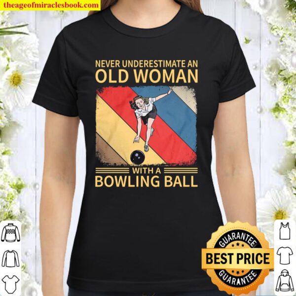 Never Underestimate An Old Woman With A Bowling Ball Classic Women T-Shirt