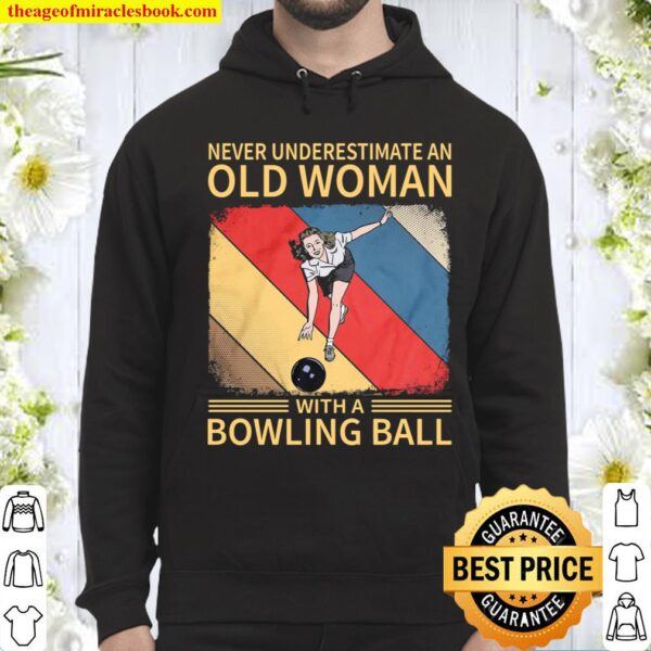 Never Underestimate An Old Woman With A Bowling Ball Hoodie