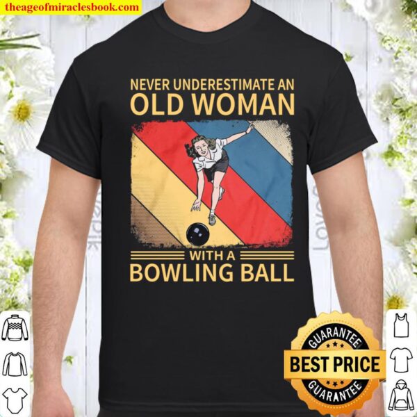 Never Underestimate An Old Woman With A Bowling Ball Shirt