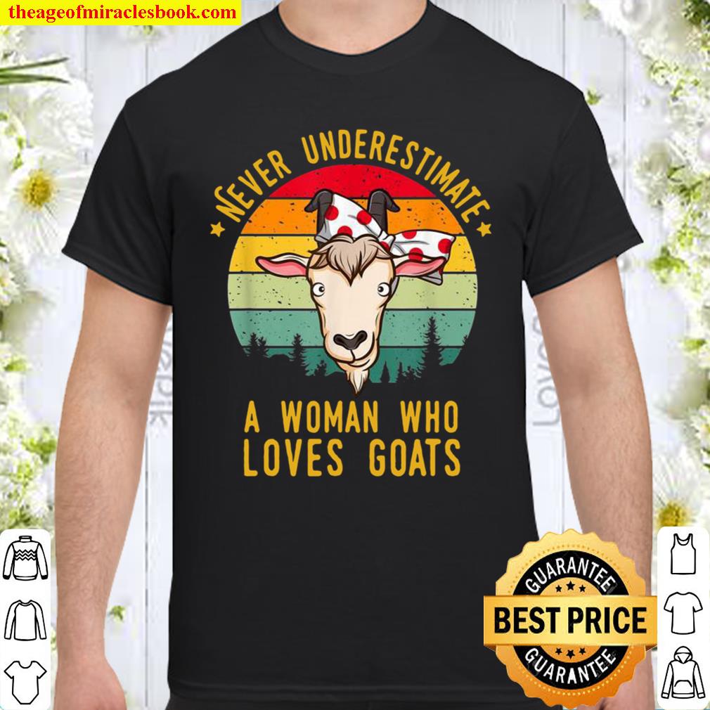 Never underestimate a who loves goats limited Shirt, Hoodie, Long Sleeved, SweatShirt