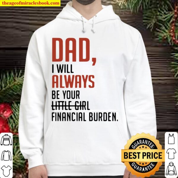 Nice Dad I Will Always Be Your Little Girl Financial Burden Hoodie