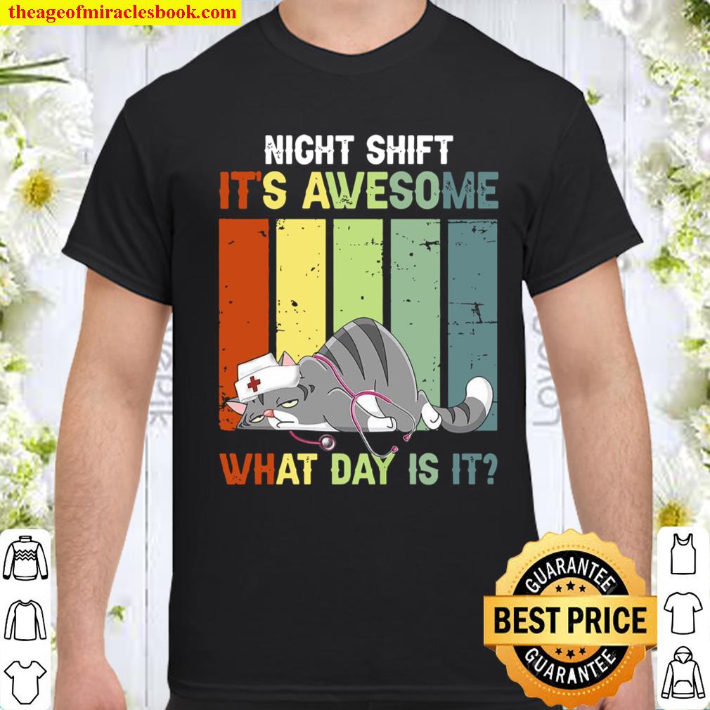 Night Shift It’s Awesome What Day Is It shirt, hoodie, tank top, sweater