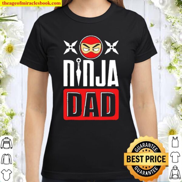 Ninja dad father’s day Classic Women T-Shirt