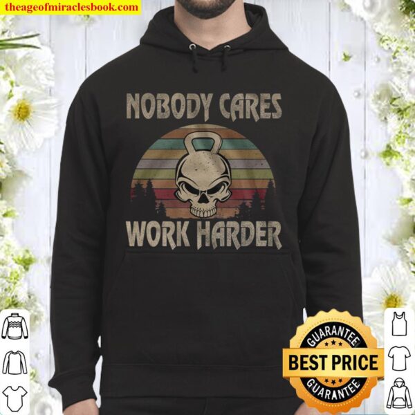Nobody Cares Work Harder Hoodie