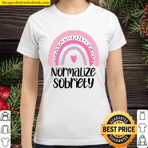 Normalize Sobriety Substance Abuse Recovery Sober Teetotaler Classic Women T-Shirt