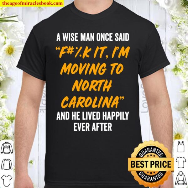 North Carolina Nc State Shirt A Wise Man Moving To Shirt