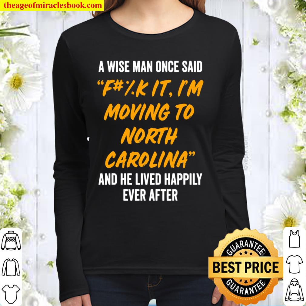North Carolina Nc State Shirt A Wise Man Moving To Women Long Sleeved