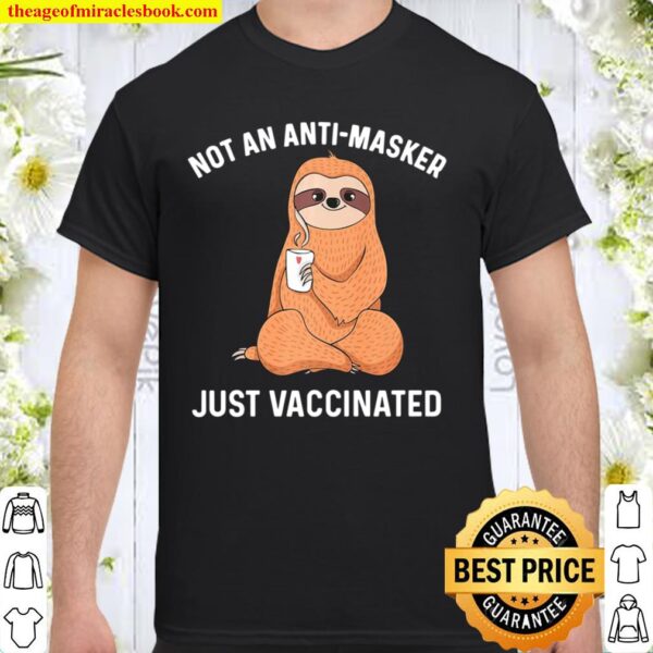 Not An Anti-Masker Just Vaccinated Coffee Sloth Lover Stuff Premium Shirt