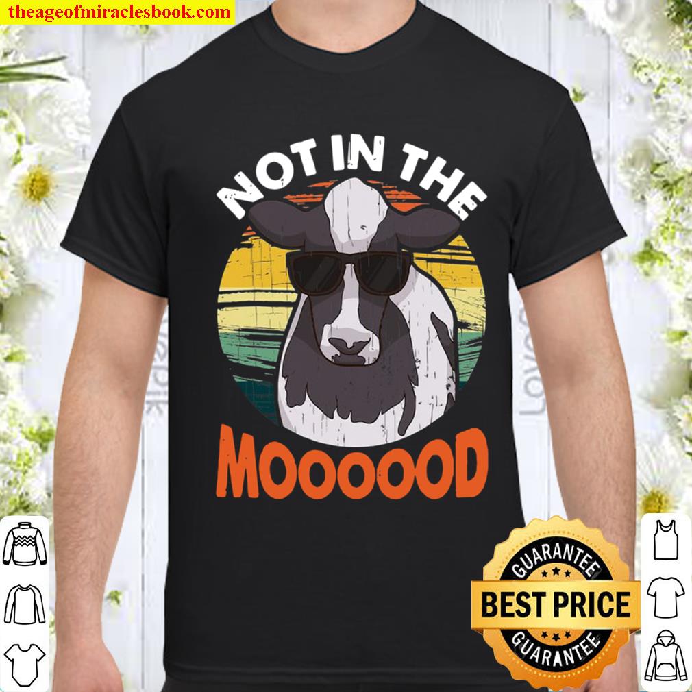 Not In The Mood Funny Cow Animal Pun Shirt