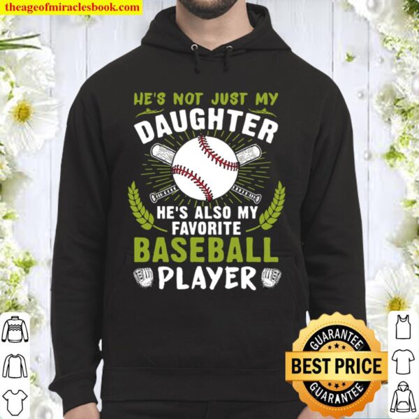 Not Just My Daughter He’s Also My Favorite Baseball Player Hoodie