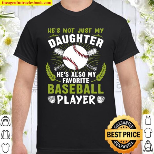 Not Just My Daughter He’s Also My Favorite Baseball Player Shirt