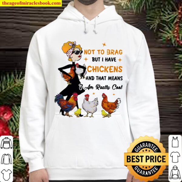 Not To Brag But I Have Chickens And That Means I Am Really Cool Hoodie