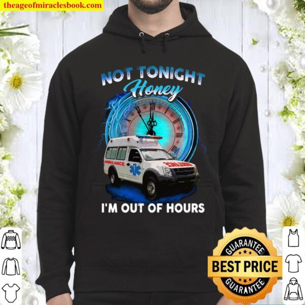 Not Tonight Honey I’m Out Of Hours Hoodie