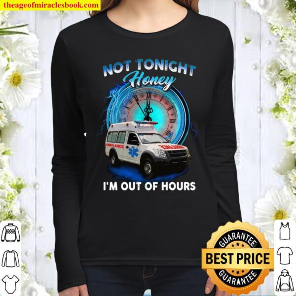 Not Tonight Honey I’m Out Of Hours Women Long Sleeved