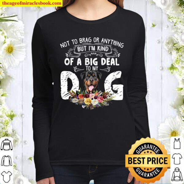 Not to brag or anything but i’m kind of a big deal to my dog Women Long Sleeved
