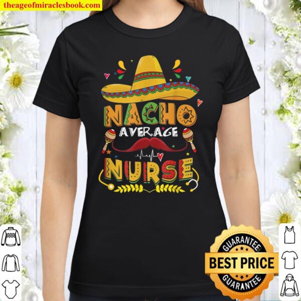 Nurse Cinco De Mayo Shirt Nacho Average Nurse Classic Women T-Shirt
