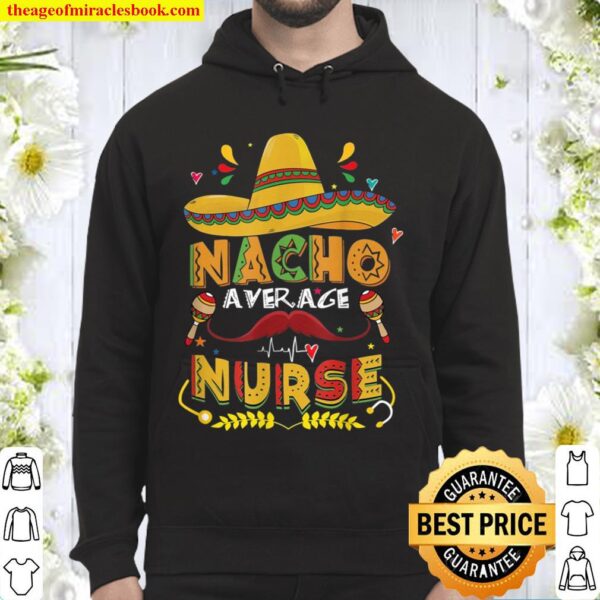 Nurse Cinco De Mayo Shirt Nacho Average Nurse Hoodie