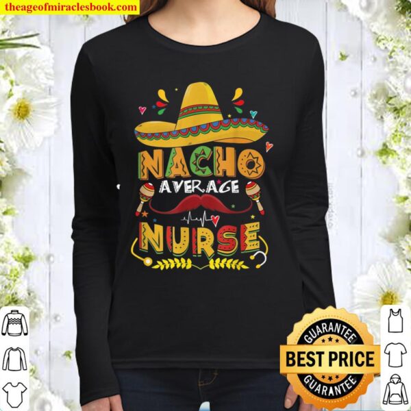 Nurse Cinco De Mayo Shirt Nacho Average Nurse Women Long Sleeved