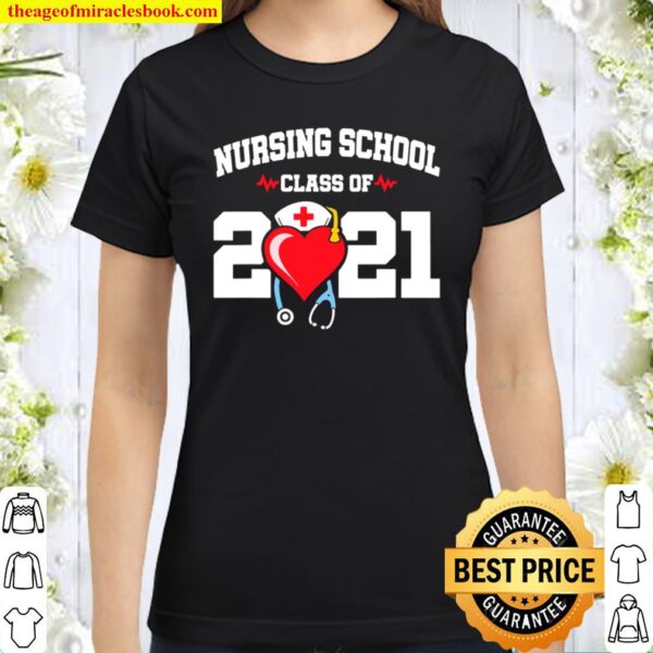 Nursing School Graduate – Class Of 2021 – Nurse Graduation Classic Women T-Shirt