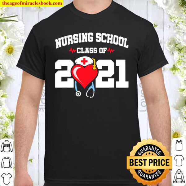 Nursing School Graduate – Class Of 2021 – Nurse Graduation Shirt