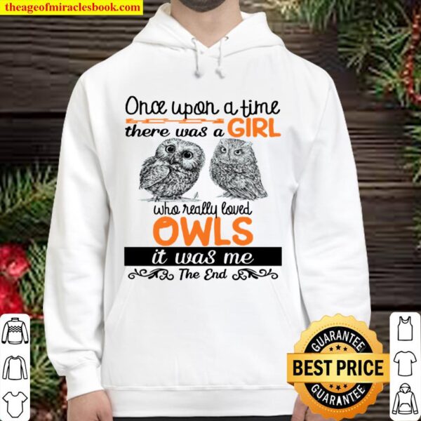 Once Upon A Time There Was A Girl Who Really Loved Owls It Was Me Hoodie