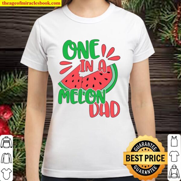 One In A Melon Dad Watermelon Classic Women T-Shirt