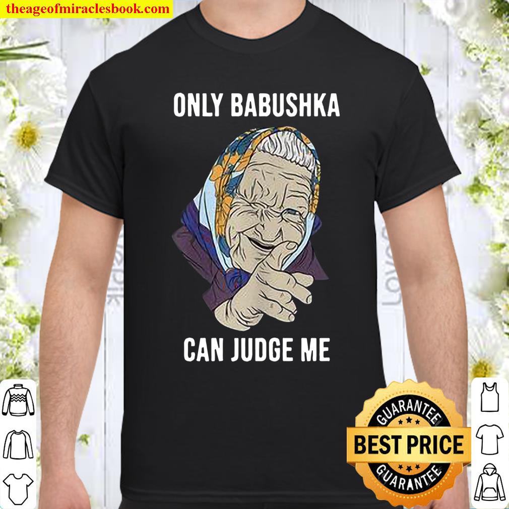 Only Babushka Can Judge Me Shirt