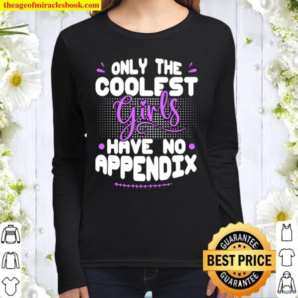 Only The Coolest Girls Have No Appendix Removal Appendectomy Women Long Sleeved