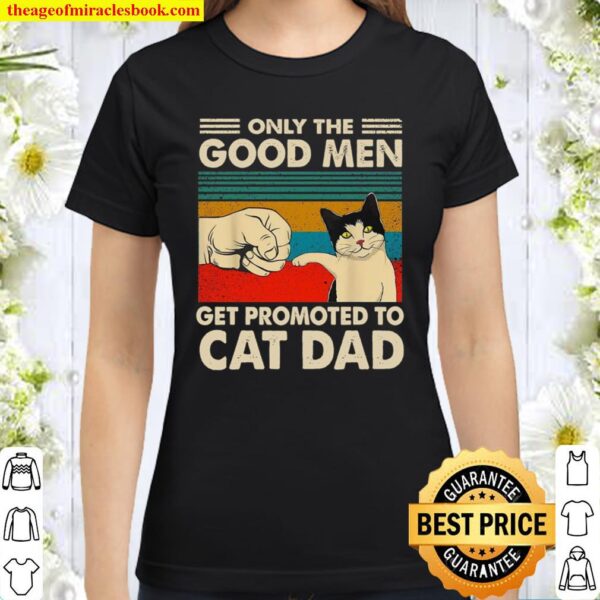Only The Good Men Get Promoted To Cat Dad Classic Women T-Shirt