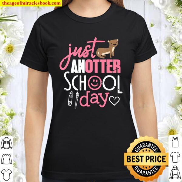 Otter Shirt Just Anotter School Day Cute Teacher Classic Women T-Shirt