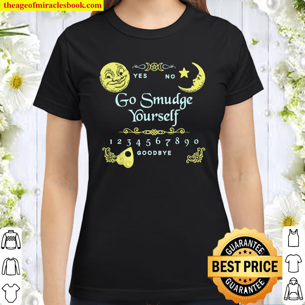 Ouija Board Go Smudge Yourself, Witch, Wiccan, Pagan Classic Women T-Shirt