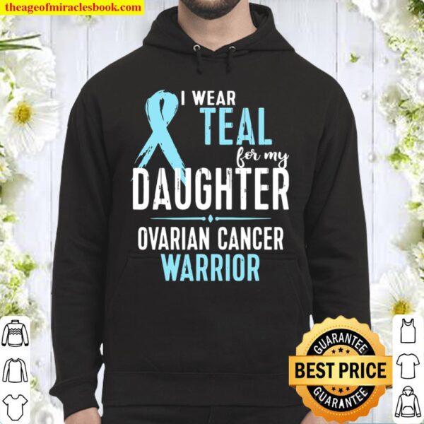 Ovarian Cancer Awareness Tshirt I Wear Teal For My Daughter Hoodie