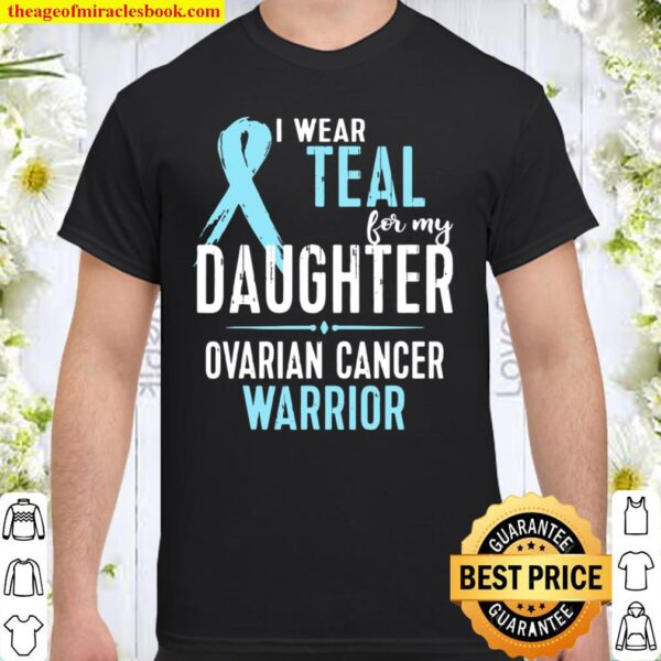 Ovarian Cancer Awareness Tshirt I Wear Teal For My Daughter Shirt