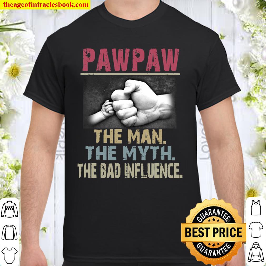 Paw Paw The Man The Myth The Bad Influence limited Shirt, Hoodie, Long Sleeved, SweatShirt