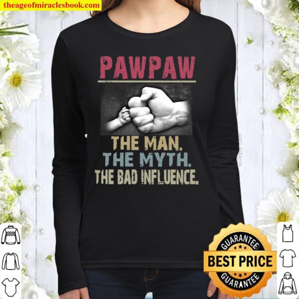 Paw Paw The Man The Myth The Bad Influence Women Long Sleeved