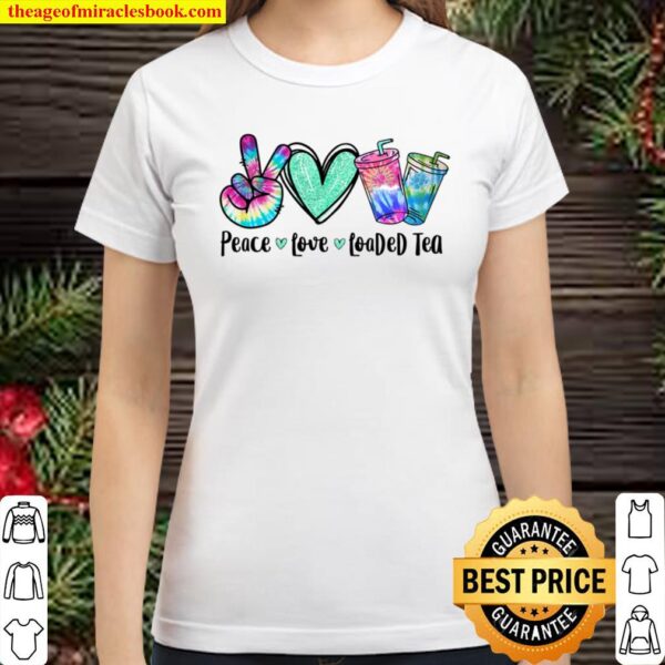 Peace Love Loaded Tea Summer Vibes Funny Summer Gifts Classic Women T-Shirt