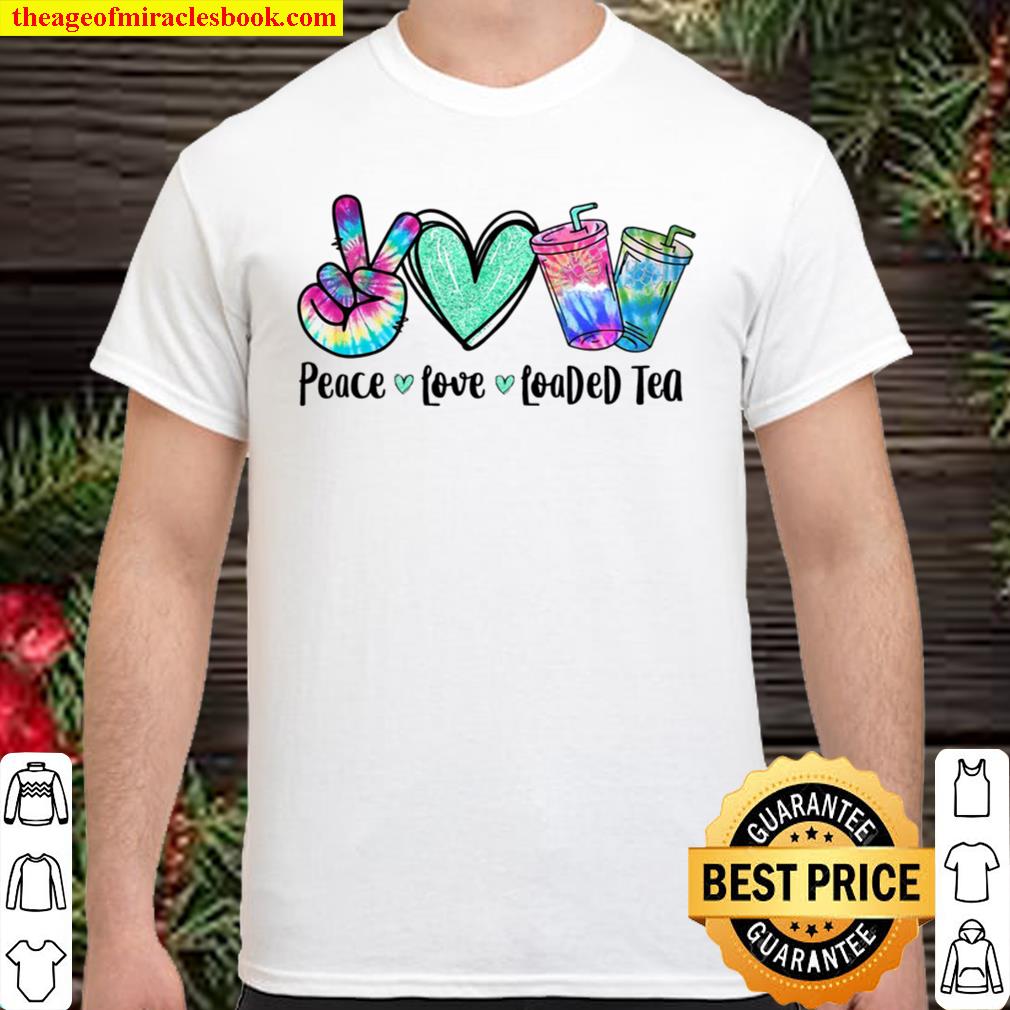 Peace Love Loaded Tea Summer Vibes Funny Summer Gifts 2021 Shirt, Hoodie, Long Sleeved, SweatShirt