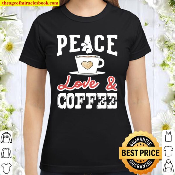 Peace Love _ Coffee Vintage Distressed Coffees Design Classic Women T-Shirt