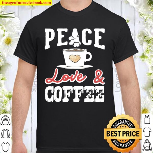 Peace Love _ Coffee Vintage Distressed Coffees Design Shirt