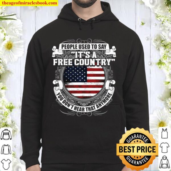 People Used To Say It’s A Free Country You Don’t Hear That Anymore Hoodie
