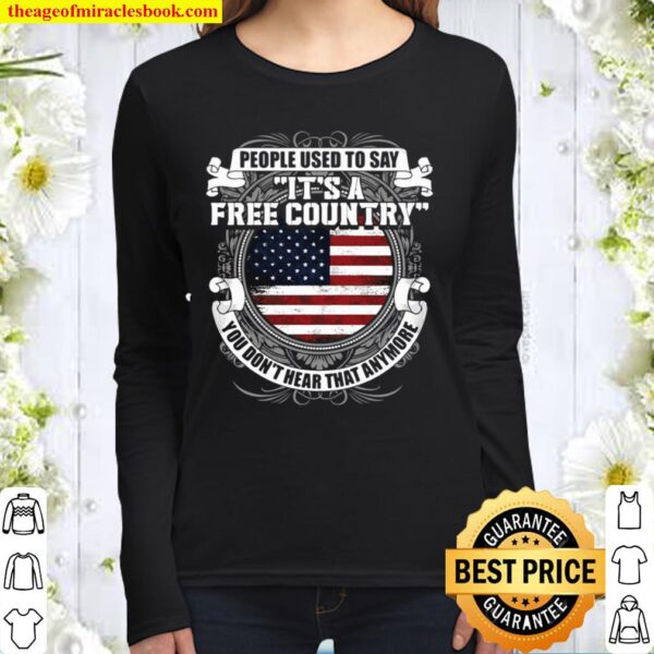 People Used To Say It’s A Free Country You Don’t Hear That Anymore Women Long Sleeved