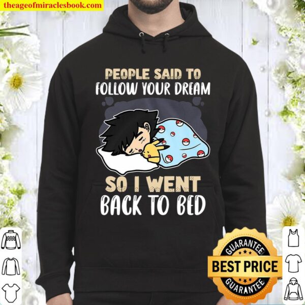 People said to follow your dream so i went back to bed Hoodie