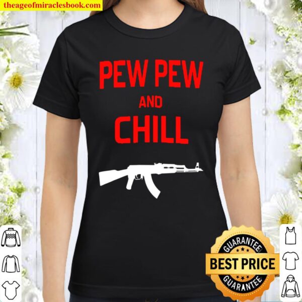 Pew Pew And Chill Ak 47 Ver2 Classic Women T-Shirt