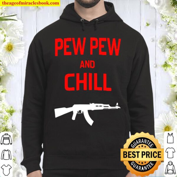 Pew Pew And Chill Ak 47 Ver2 Hoodie